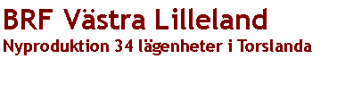 Textruta: BRF Vstra LillelandNyproduktion 34 lgenheter i Torslanda