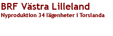 Textruta: BRF V�stra LillelandNyproduktion 34 l�genheter i Torslanda