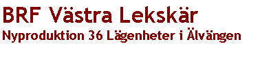 Textruta: BRF V�stra Leksk�rNyproduktion 36 L�genheter i �lv�ngen