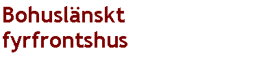 Textruta: Bohusl�nskt fyrfrontshus